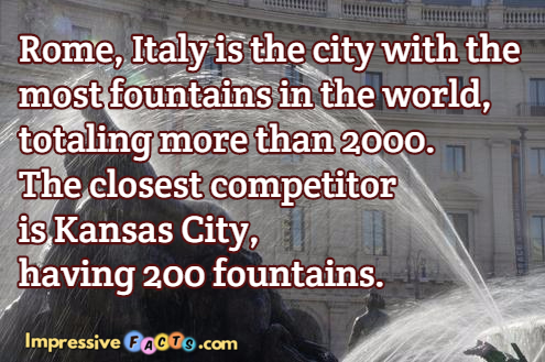 Rome, Italy  is the city with the most fountains in the world, totaling more than 2000.