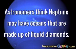 Astronomers think Neptune may have oceans that are made up of liquid diamonds.